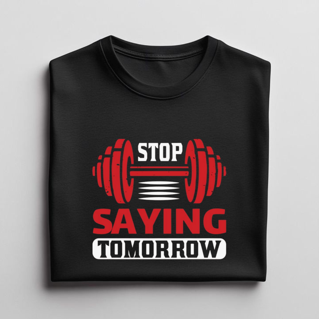 STOP SAYING TOMORROW