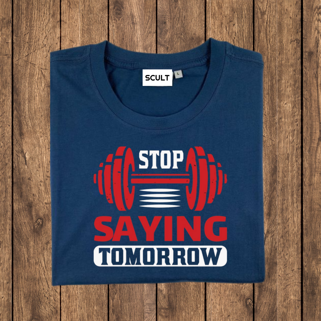 STOP SAYING TOMORROW