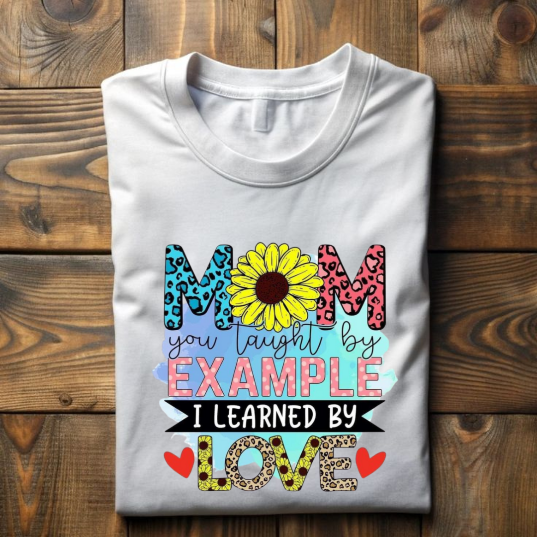 MOM YOU TAUGHT BY EXAMPLE